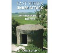 East Sussex Under Attack: Anti-Invasion Sites 1500-1990