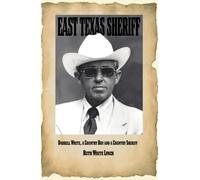 East Texas Sheriff, Volume 14 : Darrell White, a Country Boy, and a Country Sheriff