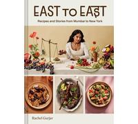 East to East : Recipes and Stories from Mumbai to New York