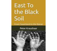 East To the Black Soil: From Sauerland to the Banat (Bound by Soil and Blood: The Black Soil Trilogy)