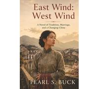 East Wind: West Wind: A Novel of Tradition, Marriage, and a Changing China