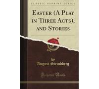 Easter (A Play in Three Acts), and Stories (Classic Reprint)
