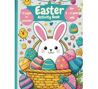 Easter Activity Book for 4 - 6 year olds including mazes, crosswords, word searches, dot-to-dot, colouring and more!: 72 activity pages to keep your little ones engaged and happy