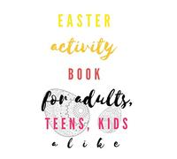 Easter Activity Book for adults, teens and kids alike: Easter activities suitable not just for adults but also for children aged 8 years and up