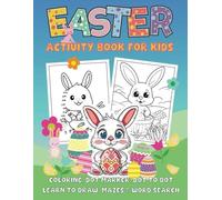 Easter Activity Book For Kids: Fun Activity Workbook for Kids ages 3-10, Coloring, Dot Marker, Dot to Dot, Mazes, Learn to Draw, Wordsearches & More (Bold & Easy Coloring Books)