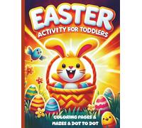 Easter Activity For Toddlers: 40 Cute and Easy Easter Designs with Bunnies, Chicks, Eggs and Baskets | Fun & Simple Coloring Pages / Mazes/ Dot to Dot for Toddlers and Preschoolers