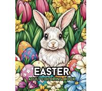 Easter Adult Coloring Book: 50 Relaxing and Fun Pages with Cute Bunnies, Decorative Eggs, and Spring Flowers