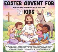 Easter Advent for Kids: A 14-Day Holy Week & Resurrection Family Devotional + Activity Workbook - A Kid-Friendly, Systematic Introduction to the Gospel & Theology Basics (Ages 4-10)