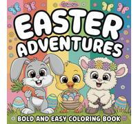 Easter Adventures Bold and Easy Coloring Book: Easter Holiday Coloring for Kids and Adults with Cute and Cozy Spring Animals, Decorated Eggs, Fun ... Big, Cute and Cozy Spring Coloring Pages