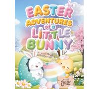 Easter Adventures of a Little Bunny: A Sweet Easter Coloring Story About Kindness, Teamwork, and Joy for Kids Ages 3-8 (Little Adventures Series)