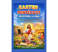 Easter and Pentecost devotional for kids: A yearlong collection of illustrated Bible stories, creative prayer prompts and interactive faith activities for ages 4-10