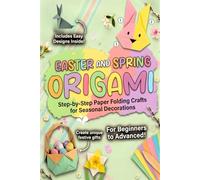 Easter and Spring Origami: Step-by-Step Folding Instructions for Holiday Decorations | A Fun Craft Book for Beginners and Advanced