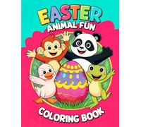 Easter Animal Fun Coloring Book: Over 50 Cheerful, Kid-Friendly Designs Featuring Adorable Animals and Decorated Easter Eggs (Ideal for Easter Baskets ... Crafts!) (Easter Coloring Books for Kids)