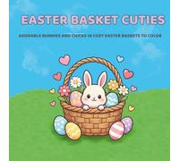 Easter Basket Cuties: Adorable Bunnies and Chicks in Cozy Easter Baskets to Color