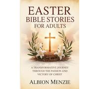 Easter Bible Stories for Adults: A Transformative Journey Through the Passion and Victory of Christ