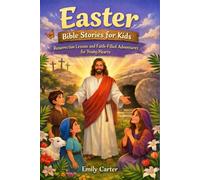 Easter Bible Stories for Kids: Resurrection Lessons and Faith-Filled Adventures for Young Hearts