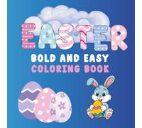 Easter Bold and Easy Coloring Book for Kids and Adult: Simple Large-Print Spring Designs with Cute Bunnies, Eggs, and Cozy Holiday Scenes for Relaxation, Stress Relief, and Creative Fun