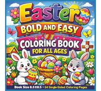 Easter Bold and Easy Single-Sided Coloring Book For All Ages: Relaxing Large Print Easter Designs Featuring Cute Bunnies, Eggs, Spring Flowers, and ... for Kids, Teens, Adults, and Seniors...