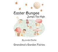 Easter Bungee Jumps Too High (Grandma’s Garden Fairies)