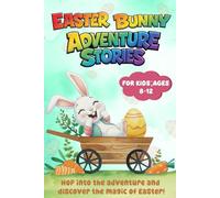 Easter Bunny Adventure Stories For Kids Aged 8-12: 12 Exciting Easter Chapters Filled with Mystery, Friendship, Spring Magic & Holiday Fun for Young Readers