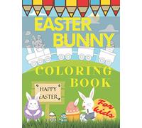 Easter Bunny Coloring Book For Kids: Happy Easter Special Gift for Preschoolers and Toddlers with Bunnies Eggs Baskets Rabbits Flowers Spring
