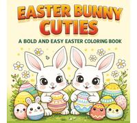 Easter Bunny Cuties: A Bold and Easy Easter Coloring Book: Cute Bunnies, Smiling Eggs, and Simple Large-Print Spring Designs for Kids and Adults (Ultimate Bold and Easy Coloring Books)