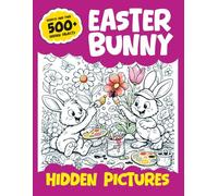 Easter Bunny Hidden Pictures: A Fun Search and Find Book for Kids, Tweens and Teens: A Perfect Easter Basket Stuffer Gift Idea for Boys and Girls!