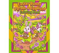 Easter Bunny Parade & Egg Hunt Coloring Book: 50 Magical Easter Coloring Pages with Bunnies, Unicorns, Dragons & Egg Hunts for Kids Ages 4-8 | Large ... Designs, Perfect Easter Basket Gift