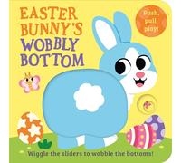 Easter Bunny’s Wobbly Bottom: A fun-filled new interactive novelty board book series with sliders to wobble! (WOBBLY BOTTOMS)