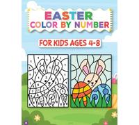Easter Color By Number For Kids Ages 4-8: The Big Easter Colour By Number Coloring Book For 4-8 Year Old Children | Bunnies, Chicks, Eggs, Colorful Coloring Fun Girls & Boys Gift
