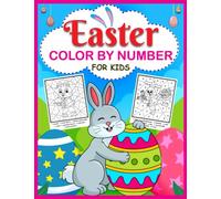 Easter Color By Number For Kids: Happy Easter Color By Number Book For Kids Ages 4-8, Cute And Fun Workbook For The Holidays With 35 Unique Designs, A Lots Of Fun For Children