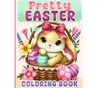 Easter Coloring Book: Cute and Pretty Designs for Kids and Girls Ages 4-8 and 8-12 (Easter Basket Stuffers and Gift Ideas for Kids)