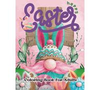 Easter Coloring Book For Adults: Large Print Easter Adult Coloring Book With Easter Eggs, Easter Bunny, Easter Basket Stuffers for Stress Relief