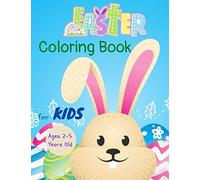 Easter Coloring Book for Kids Ages 2-5 Years Old: A Fun Easter Coloring Book of Easter Bunnies, Easter Eggs, Easter Baskets For Toddler and Preschool(Easter Coloring Books)