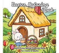 Easter Coloring Book for Teens and Adult: Bold & Easy Spring Coloring Pages with Bunnies, Eggs, Florals, and Mandalas for Stress Relief and Relaxation