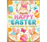 Easter Coloring Book for Toddlers: Big, Easy and Cute Designs for Kids and Girls Ages 1-3 and 2-4 (Easter Basket Stuffers and Gift Ideas for Kids)