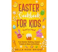Easter Cookbook for Kids: Fun Easter Baking, Sweet Treats & Easy Activities (Bellas Little Kitchen)