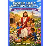 EASTER DAILY DEVOTIONAL FOR KIDS: Little Hearts Big Lessons Adventures in God's Love