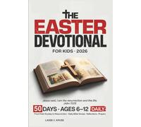 Easter Devotional for Kids 2026: A 50-Day Scene-by-Scene Journey with Jesus, from Palm Sunday to Resurrection and Beyond, with Daily Bible Verses, Reflections, Prayers for Boys and Girls Ages 6-12