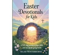 EASTER DEVOTIONALS FOR KIDS: A 40-Day Journey of Hope, Faith, and New Life for Young Hearts