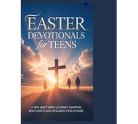 Easter devotionals for teens: 7-Day Holy Week Journey Igniting Bold Faith and Resurrection Power