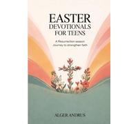 Easter Devotionals for Teens: A Resurrection Season Journey to Strengthen Faith