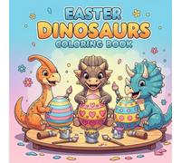 Easter Dinosaurs Adventure: A Bold and Easy Coloring Book for Kids, Teens and Adults Featuring Cute Dinosaurs, Coloring Eggs & Fun Easter Scenes for Relaxation (My First 101 Coloring Book Series)