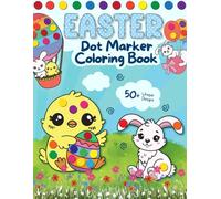 Easter Dot Marker Coloring Book: 50+ Fun and Easy Dot Markers Activity Book pages with Bunnies, Easter eggs, flowers and more for Toddlers and ... (Easter Basket Stuffer for Boys and Girls)