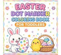 Easter Dot Marker Coloring Book for Toddlers: Big Bold Outline Easter Eggs, Bunnies And Chicks / Easy Do-A-Dot Activity Book for Boys & Girls Ages 2-5 | Mess-Free Fun for Preschool And Kindergarten