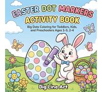 Easter Dot Markers Activity Book: Big Dots Coloring for Toddlers, Kids, and Preschoolers Ages 1-3, 2-4 | Fun Easter Basket Stuffer with Bunnies, Eggs, ... (The Big Line Art Easter Collection)