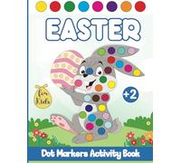 Easter Dot Markers Activity Book for Kids Ages +2: Easy Big Dots Coloring Pages with Cute Bunnies, Eggs, and Chicks, Flowers Designs - Perfect for Easter Basket Stuffers and Holiday!