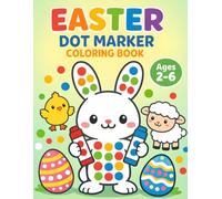Easter dot markers coloring book For Kids & Toddlers Ages 2-6: Easy Toddler Gift Coloring Book for Kids With Rabbits, Easter Eggs, Cute Animals, and More (Easter Gift Ideas for Boys and Girls)