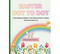 Easter Dot to Dot for Kids Ages 4-8: Fun Spring Connect the Dots Activity Book: 50 Easter-Themed Dot to Dot Puzzles | Counting Practice | Single-Sided Pages to Prevent Bleed-Through
