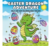 Easter Dragon Adventure: Bold and Easy Coloring Book for Kids: 50 Friendly Dragon Hand Drawn Scenes, Easter Eggs & Holiday Fun (Ages 4-12)
